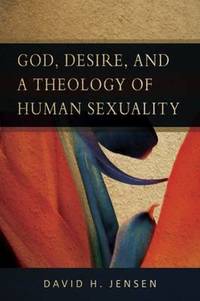God, Desire, and a Theology of Human Sexuality