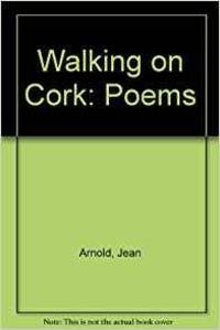 WALKING ON CORK: POEMS by Jean Arnold - 1991