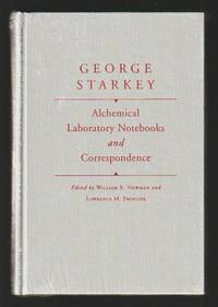 Alchemical Laboratory Notebooks and Correspondence by George Starkey, Lawrence M. Principe (Ed.), William R. Newman (Ed.) - 2005