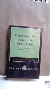 COMPASSING THE VASTE GLOBE OF THE EARTH, Studies in the History of the Hakluyt Society, 1846-1996 de Bridges, R.C. and P.E.H. Hair (eds.) - 1996