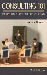 Consulting 101 2nd Edition : 101 Tips for Success in Consulting