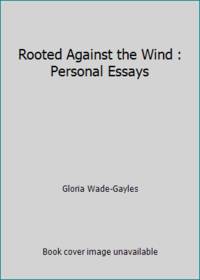 Rooted Against the Wind : Personal Essays by Gloria Wade-Gayles - 1996