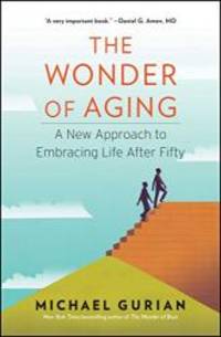 The Wonder of Aging: A New Approach to Embracing Life After Fifty by Michael Gurian - 2016-02-01