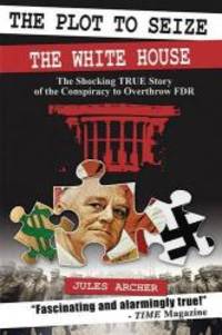 The Plot to Seize the White House: The Shocking True Story of the Conspiracy to Overthrow FDR by Jules Archer - Paperback - 2007-03-01 - from Books Express (SKU: 1602390363q)