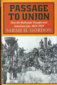 cover of Passage to Union: How the Railroads Transformed American Life, 1829-1929