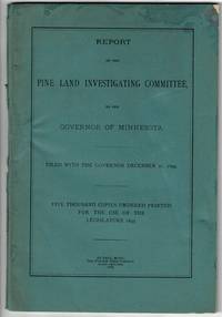 Report of the Pine Land Investigating Committee to the Governor of Minnesota...five thousand copies ordered printed for the use of the legislature