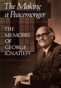 The Making of a Peacemonger: The Memoirs of George Ignatieff