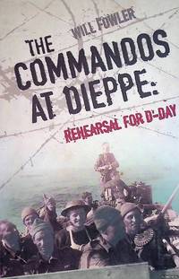 The Commandos at Dieppe: Rehearsal for D-Day