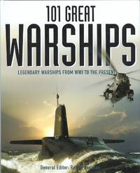 image of 101 GREAT WARSHIPS: LEGENDARY WARSHIPS FROM WWI TO THE PRESENT.