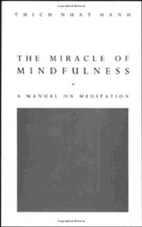 The Miracle of Mindfulness: The classic guide to meditation by the world's most revered master