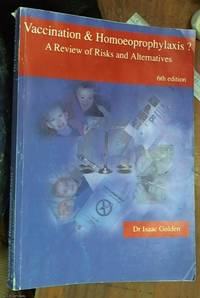 Vaccination & Homoeoprophylaxis?: A Review of Risks and Alternatives - 6th Edition