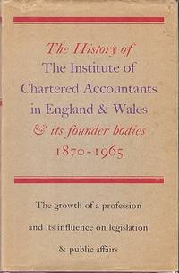 The History of The Institute of Chartered Accountants in England and Wales 1880 - 1965 - and Its Founder Accountancy Bodies 1870 - 1880 by ??? - 1966