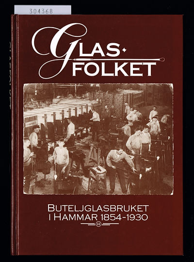 Glasfolket. [1.] Buteljglasbruket i Hammar…