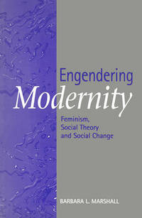 Engendering Modernity: Feminism  Social Theory and Social Change