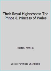 Their Royal Highnesses: The Prince &amp; Princess of Wales by Holden, Anthony - 1981