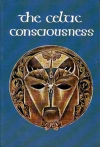 The Celtic Consciousness by O'Driscoll, Robert (Editor) - 1982