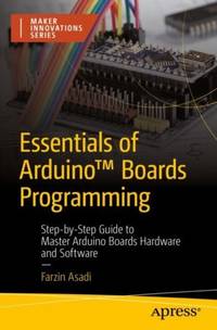 Essentials of Arduino™ Boards Programming : Step-by-Step Guide to Master Arduino Boards...