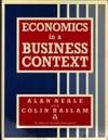 Economics in a Business Context (Business in Context Series) by Neale, Alan & Haslam, Colin - 1989