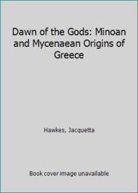 cover of Dawn of the Gods: Minoan and Mycenaean Origins of Greece
