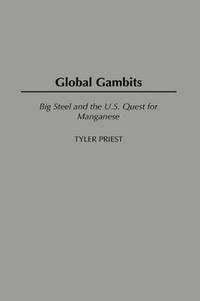 Global Gambits: Big Steel and the U.S. Quest for Manganese
