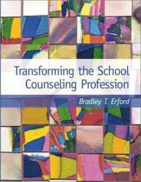 Transforming the School Counseling Profession by Bradley T. Erford - 2002