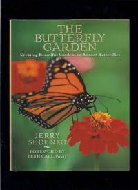 The Butterfly Garden: Creating Beautiful Gardens to Attract Butterflies