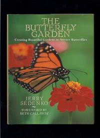 The Butterfly Garden: Creating Beautiful Gardens to Attract Butterflies by Sedenko, Jerry