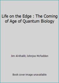 Life on the Edge : The Coming of Age of Quantum Biology
