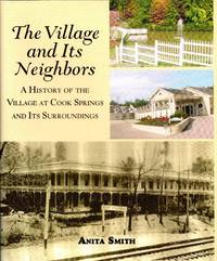 The Village and Its Neighbors: A History of the Village at Cook Springs and Its Surroundings by Smith, Anita - 2007