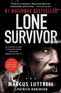 Lone Survivor: The Eyewitness Account of Operation Redwing and the Lost Heroes of SEAL Team 10 by Marcus Luttrell - 2013-01-06