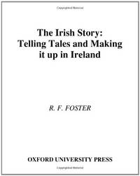 The Irish Story: Telling Tales and Making It Up in Ireland