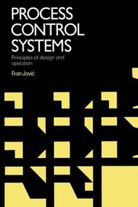 Process Control Systems : Principles of design and operation