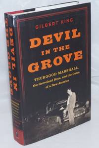 Devil in the Grove: Thurgood Marshall, the Groveland Boys, and the Dawn of a New America by King, Gilbert - 2012