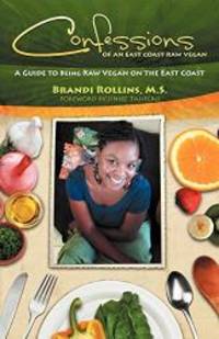 Confessions of an East Coast Raw Vegan by Brandi Y Rollins - 2010-05-03