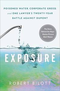 Exposure : Poisoned Water, Corporate Greed, and One Lawyer's Twenty-Year Battle Against Dupont