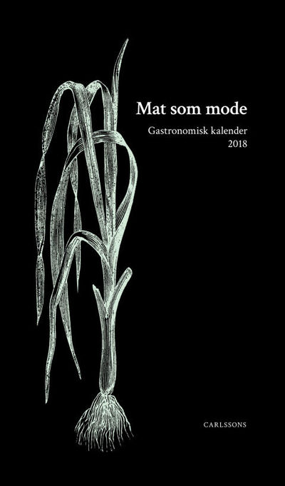 Mat som mode. Gastronomisk kalender 2018.…