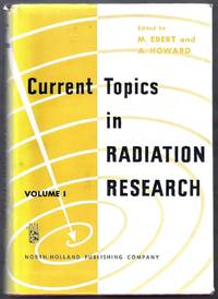 Current Topics in Radiation Research.  Volume I by Ebert, M. and A. Howard (editors)