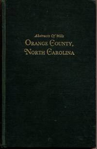 Abstracts of Wills Recorded in Orange County, North Carolina, 1752-1800 and 202 Marriages Not Shown in the Orange County Marriage Bond and Abstracts in Orange County, North Carolina, 1800-1850 by Shields, Ruth Herndon - 1979-01-01