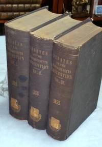 Official Report of the Debates and Proceedings in the State Convention Assembled May 4th, 1853, to Revise and Amend the Constitution of the Commonwealth of Massachusetts (Three Volumes)