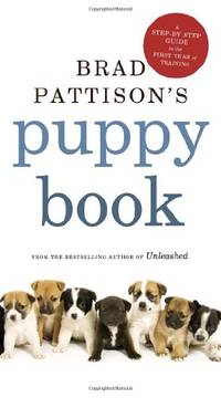 Brad Pattison's Puppy Book: A Step-by-Step Guide to the First Year of Training