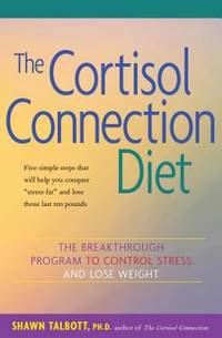 The Cortisol Connection Diet : The Breakthrough Program to Control Stress and Lose Weight