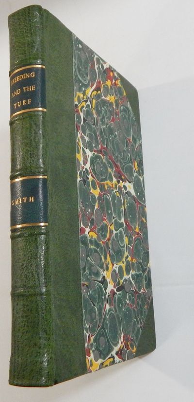 Observations on Breeding for the Turf, Containing also Remarks on the Comparative Excellence of the English Race Horse on the Present Day and Former Times:; With an Account of the Foreign Stallions and Mares Imported into England ...