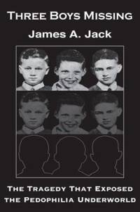 Three Boys Missing : The Tragedy That Exposed the Pedophilia Underworld