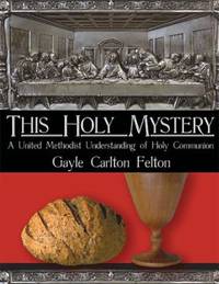 This Holy Mystery: A United Methodist Understanding of Holy Communion
