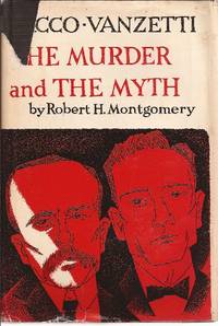 Sacco-Vanzetti The Murder and the Myth by Montgomery, Robert H. *SIGNED by author* - 1960