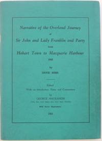 Narrative of the Overland Journey of Sir John and Lady Franklin and party from Hobart Town to Macquarie Harbour 1842. by BURN, David - 1955