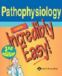 Pathophysiology Made Incredibly Easy! (Incredibly Easy! Series)
