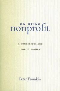 On Being Nonprofit : A Conceptual and Policy Primer