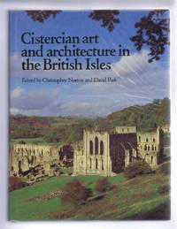 Cistercian Art and Architecture in the British Isles by Ed. Christopher Norton and David Park - 1988