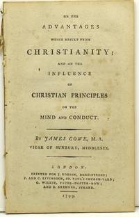 ON THE ADVANTAGES WHICH RESULT FROM CHRISTIANITY; AND ON THE INFLUENCE OF CHRISTIAN PRINCIPLES ON THE MIND AND CONDUCT